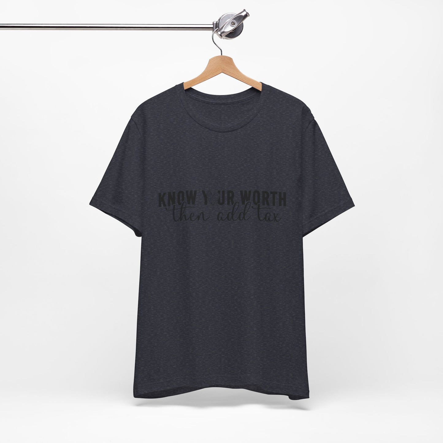 Know Your Worth, Then Add Tax Graphic Tee