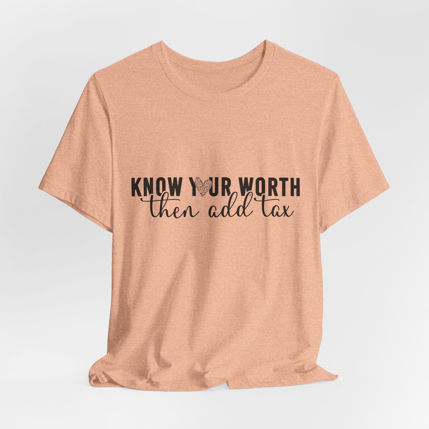 Know Your Worth, Then Add Tax Graphic Tee
