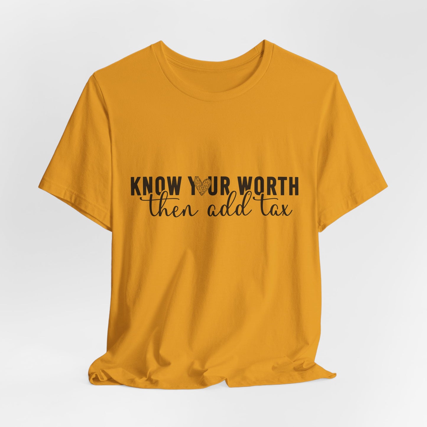 Know Your Worth, Then Add Tax Graphic Tee