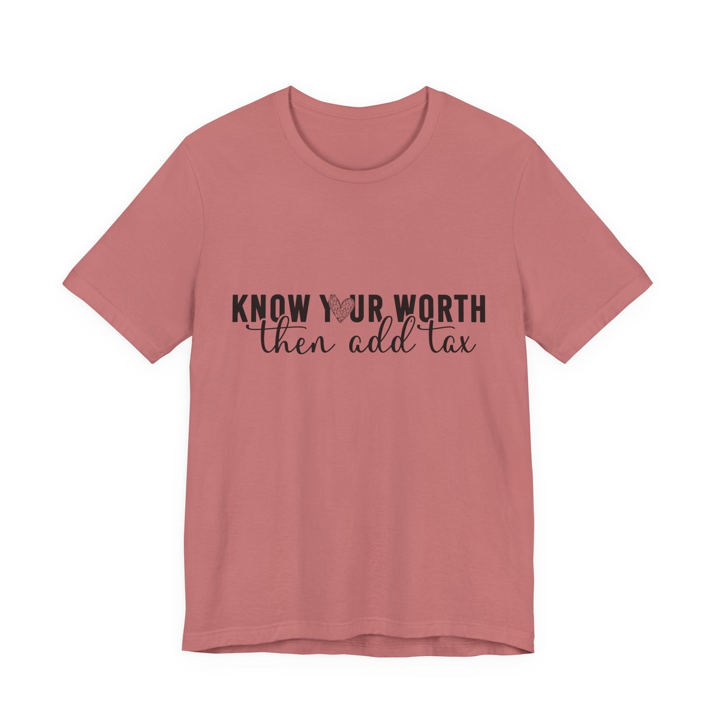 Know Your Worth, Then Add Tax Graphic Tee