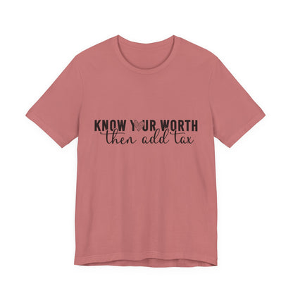 Know Your Worth, Then Add Tax Graphic Tee