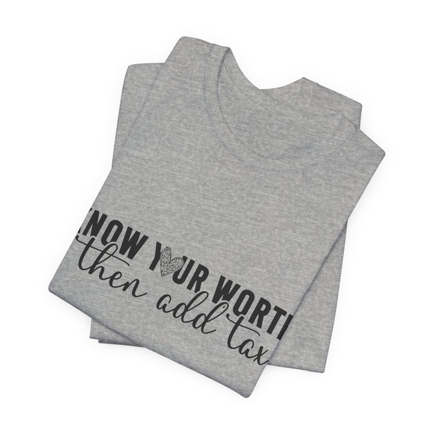 Know Your Worth, Then Add Tax Graphic Tee