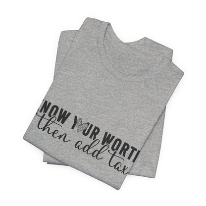 Know Your Worth, Then Add Tax Graphic Tee