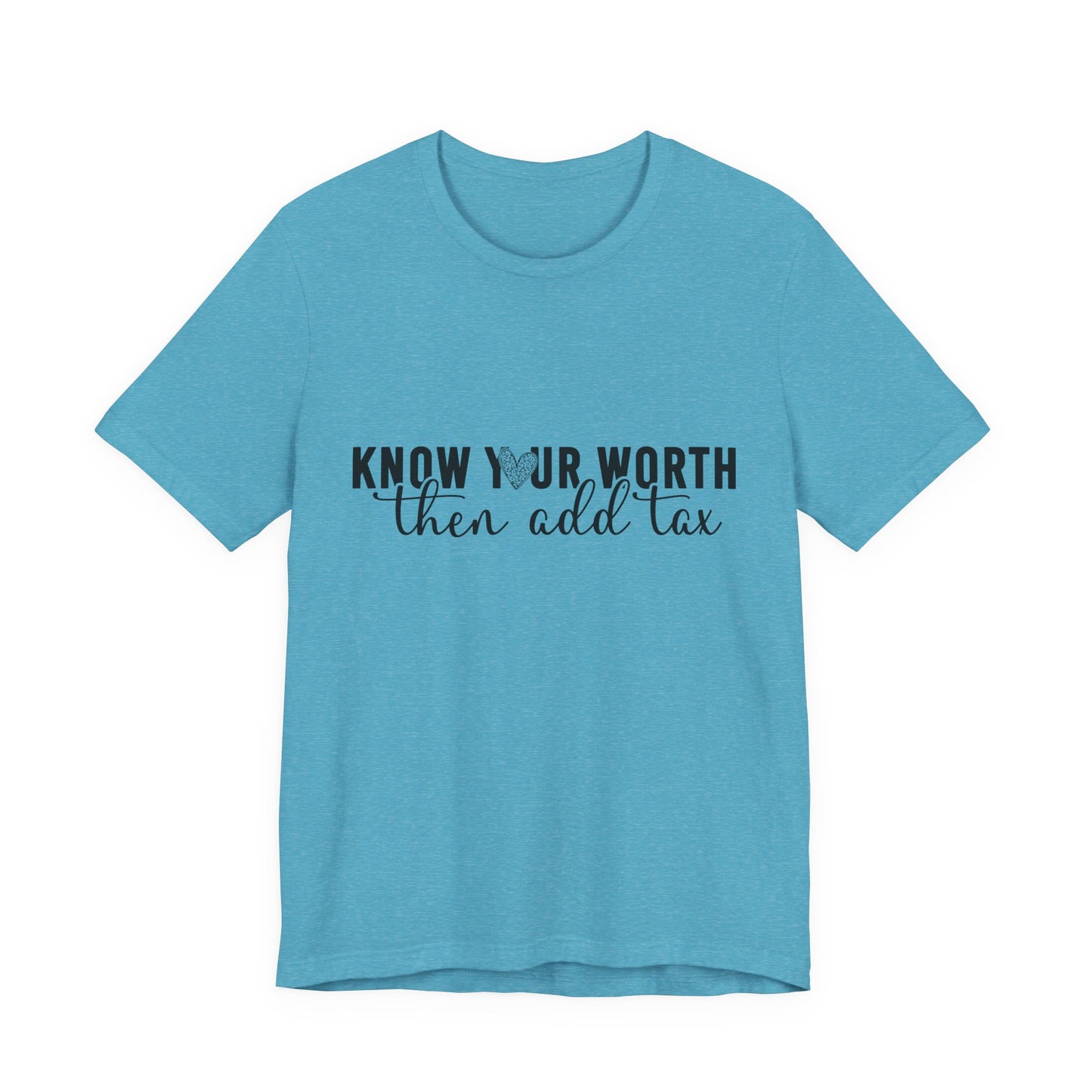 Know Your Worth, Then Add Tax Graphic Tee