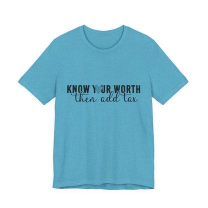 Know Your Worth, Then Add Tax Graphic Tee