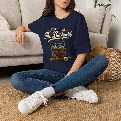 I'll Be In The Backyard T-Shirt — Whiskey Glass & Cigar Relaxed Tee