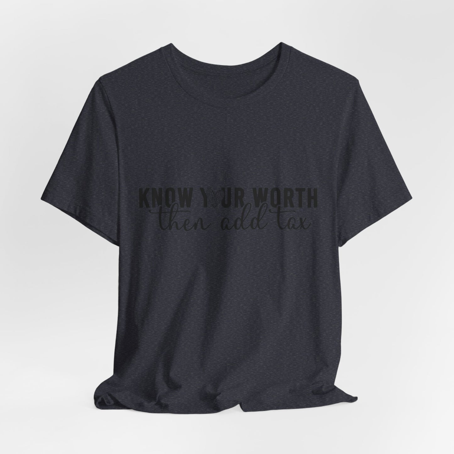 Know Your Worth, Then Add Tax Graphic Tee