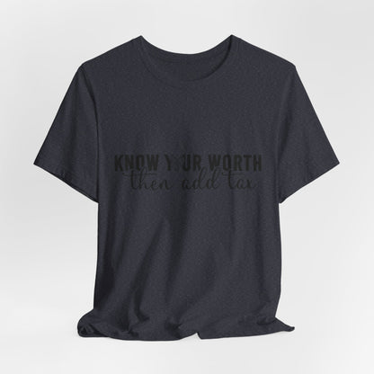 Know Your Worth, Then Add Tax Graphic Tee