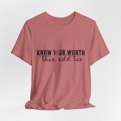 Know Your Worth, Then Add Tax Graphic Tee