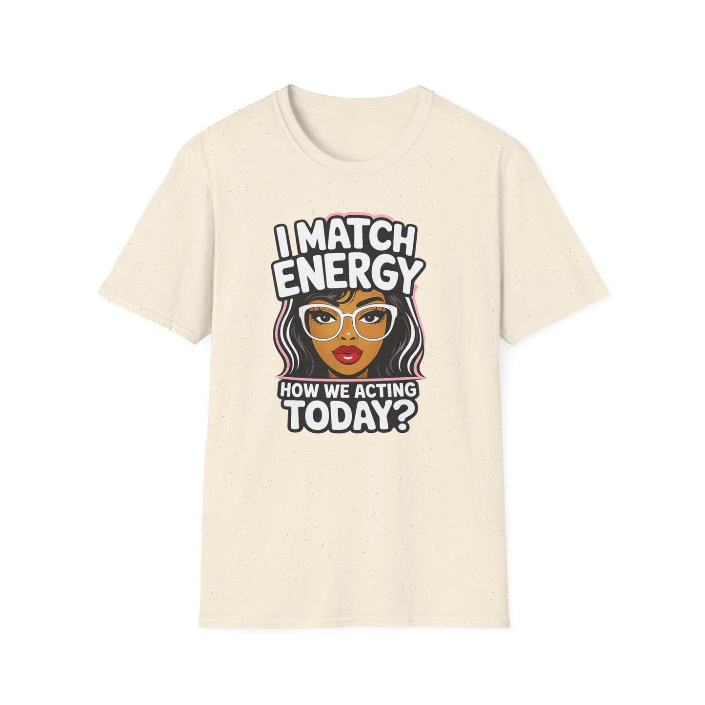 I Match Energy "How We Acting Today?"  Tee