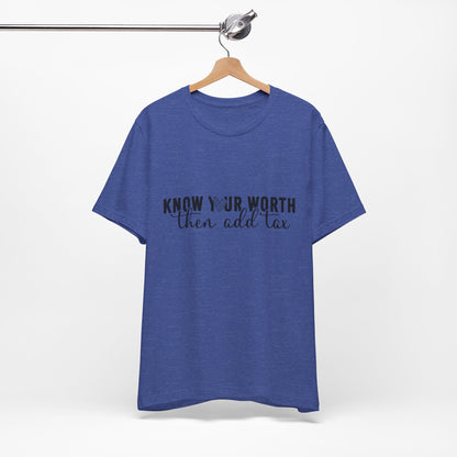 Know Your Worth, Then Add Tax Graphic Tee