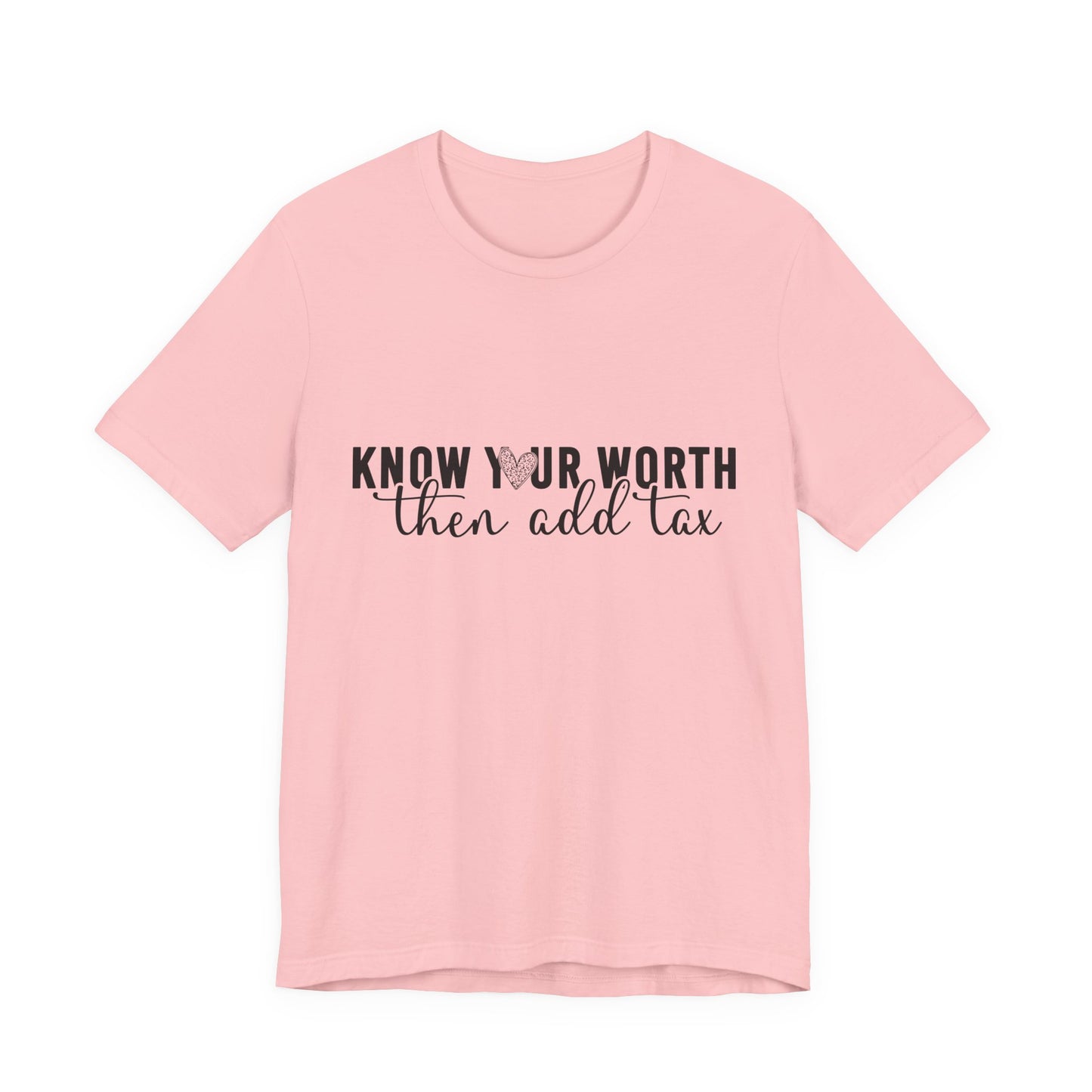 Know Your Worth, Then Add Tax Graphic Tee