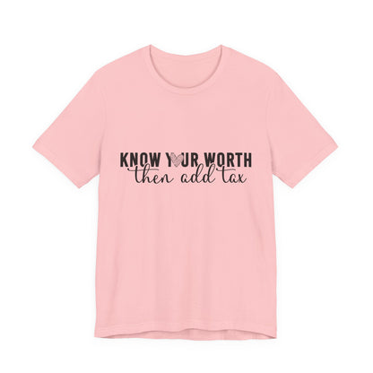 Know Your Worth, Then Add Tax Graphic Tee
