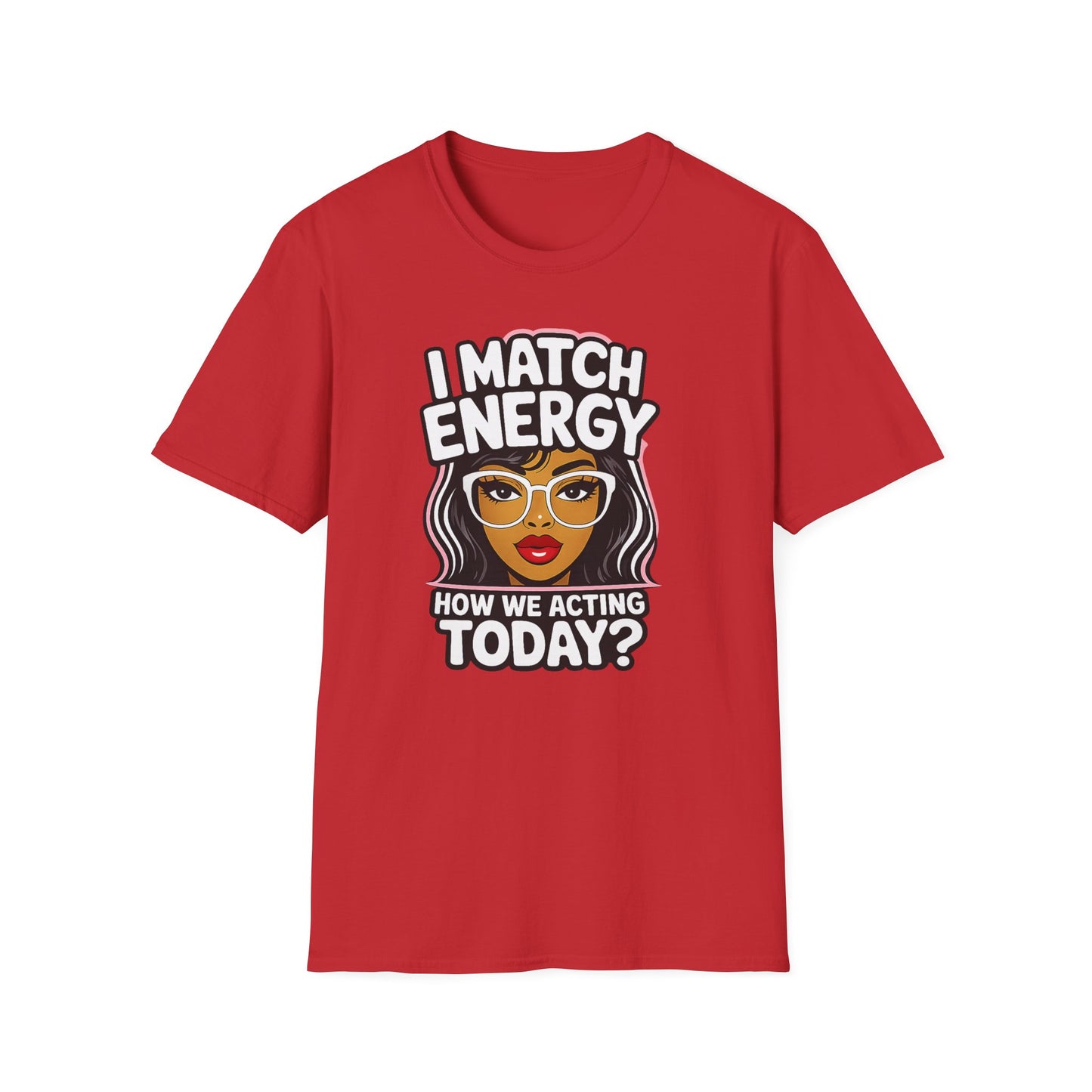 I Match Energy "How We Acting Today?"  Tee