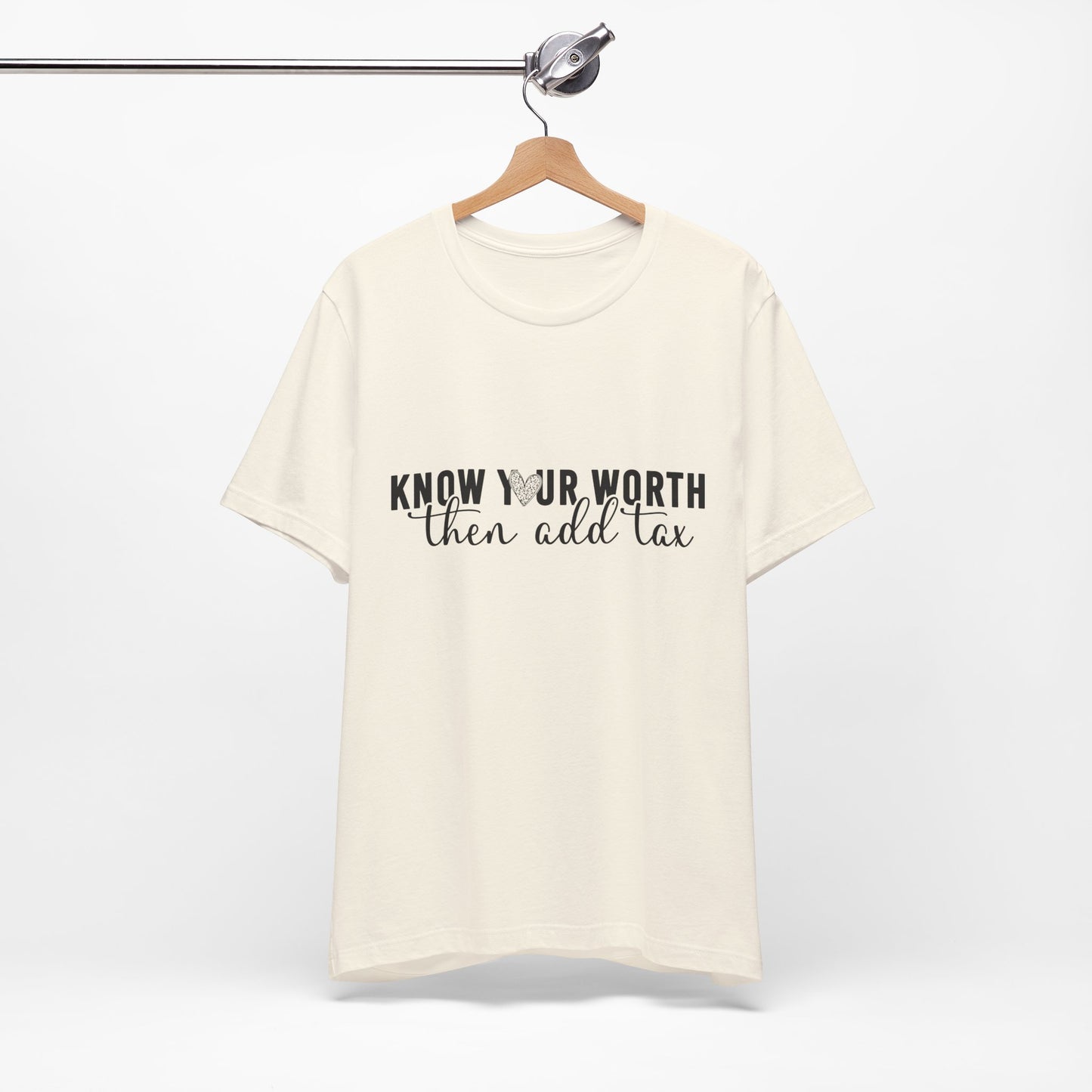 Know Your Worth, Then Add Tax Graphic Tee