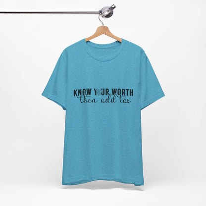 Know Your Worth, Then Add Tax Graphic Tee