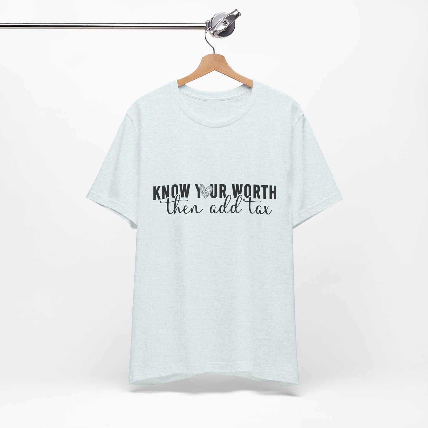 Know Your Worth, Then Add Tax Graphic Tee