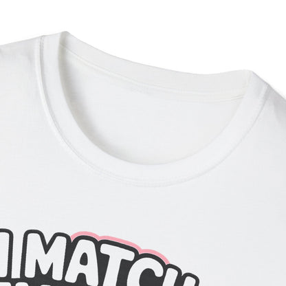 I Match Energy "How We Acting Today?"  Tee