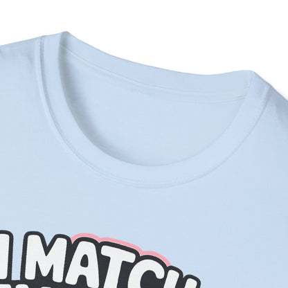 I Match Energy "How We Acting Today?"  Tee