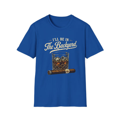 I'll Be In The Backyard T-Shirt — Whiskey Glass & Cigar Relaxed Tee