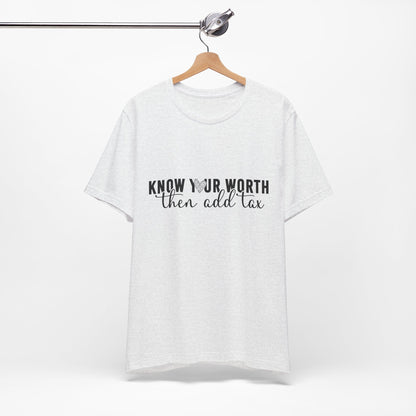Know Your Worth, Then Add Tax Graphic Tee