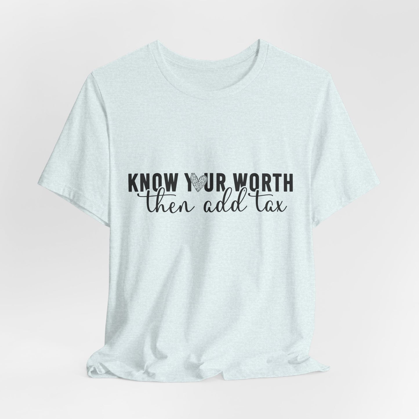 Know Your Worth, Then Add Tax Graphic Tee