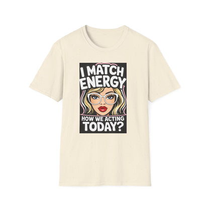 I Match Energy Pop Art Girl "How We Acting Today?" Tee