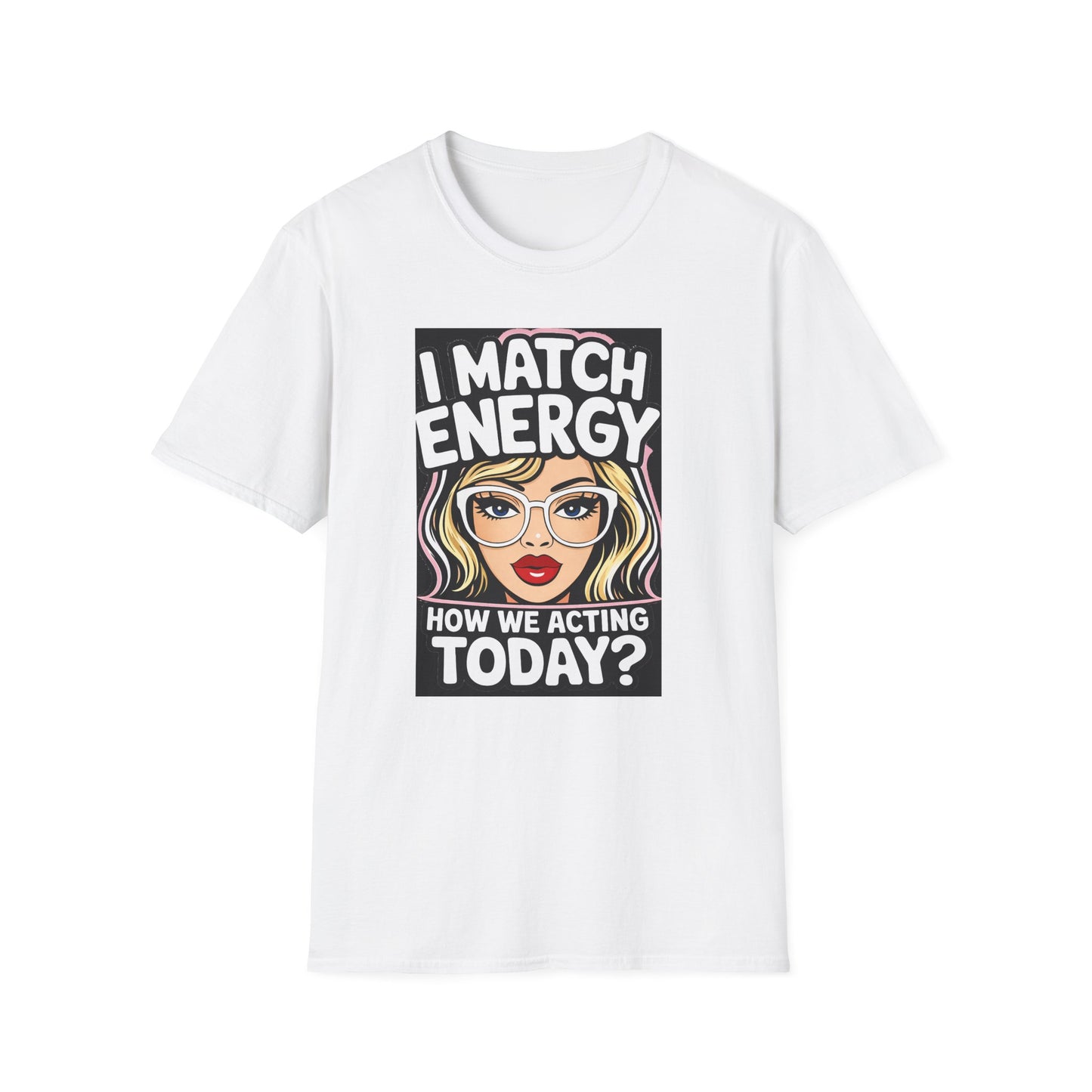 I Match Energy Pop Art Girl "How We Acting Today?" Tee