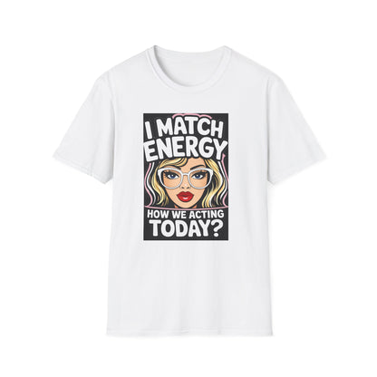 I Match Energy Pop Art Girl "How We Acting Today?" Tee