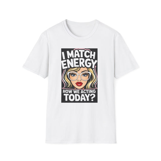 I Match Energy Pop Art Girl "How We Acting Today?" Tee
