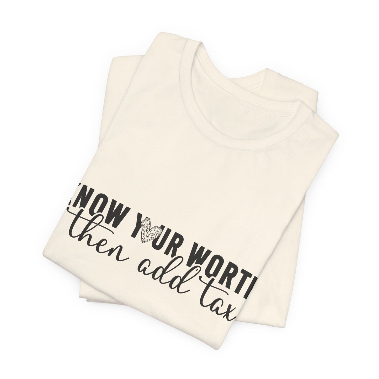Know Your Worth, Then Add Tax Graphic Tee