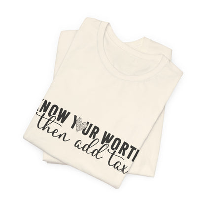 Know Your Worth, Then Add Tax Graphic Tee