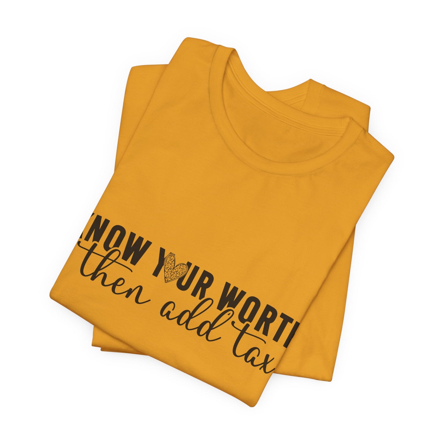 Know Your Worth, Then Add Tax Graphic Tee