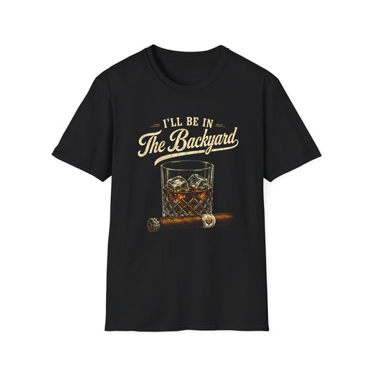 I'll Be In The Backyard T-Shirt — Whiskey Glass & Cigar Relaxed Tee