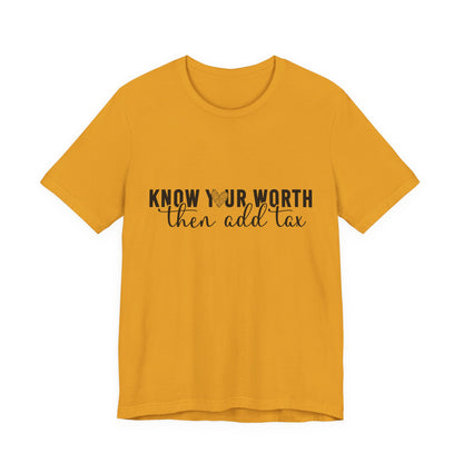 Know Your Worth, Then Add Tax Graphic Tee