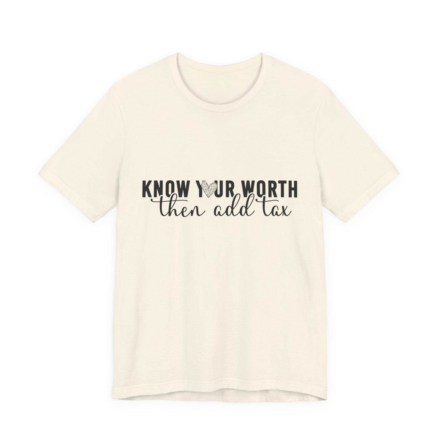 Know Your Worth, Then Add Tax Graphic Tee