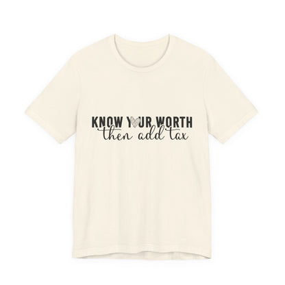 Know Your Worth, Then Add Tax Graphic Tee