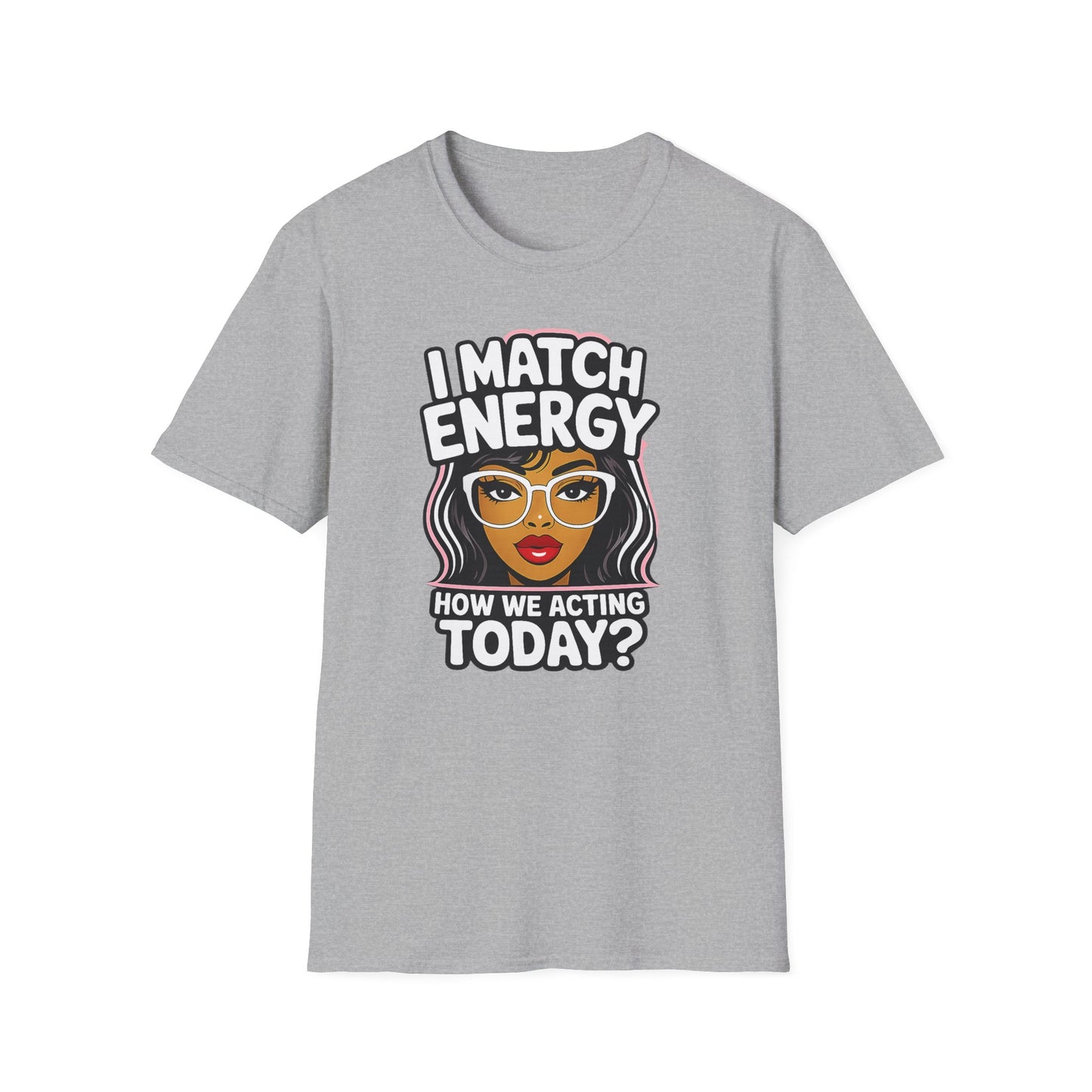 I Match Energy "How We Acting Today?"  Tee