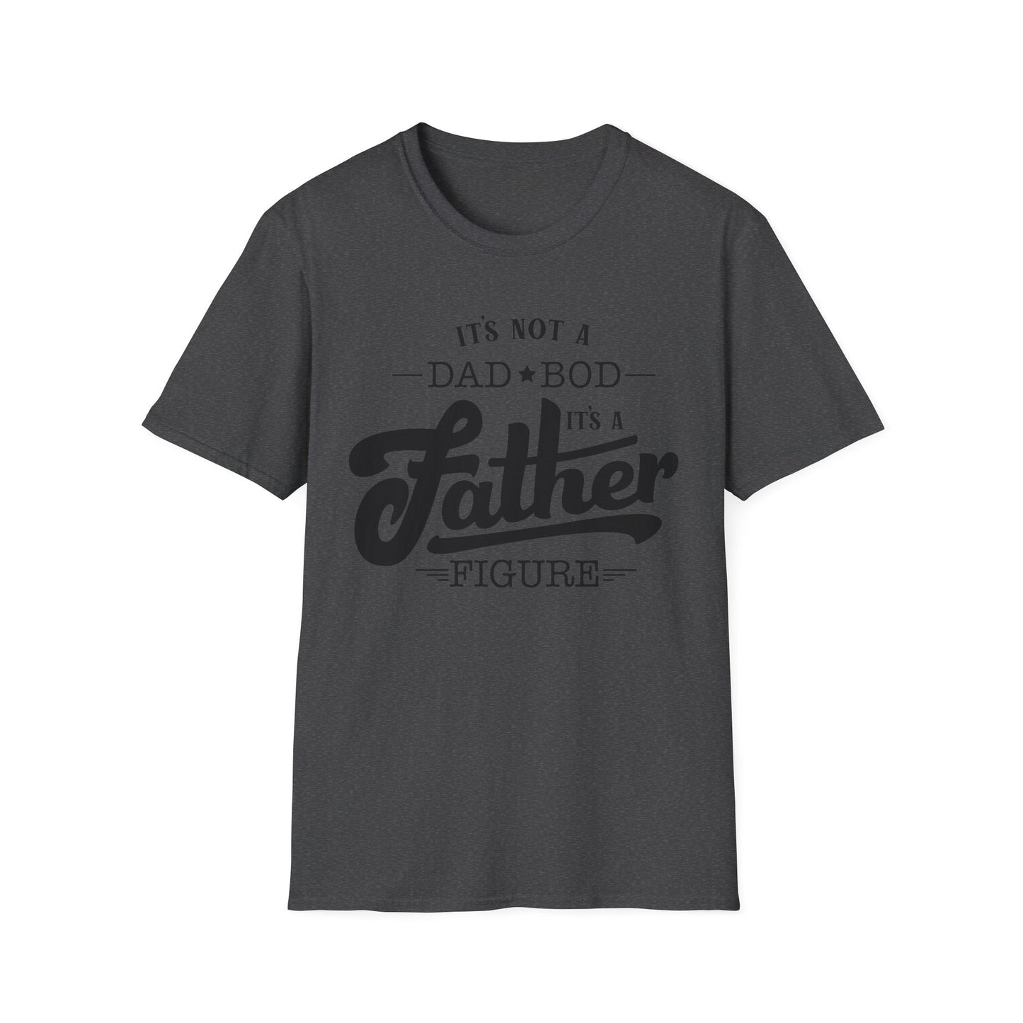 Father Figure T‑Shirt — "It’s Not a Dad Bod, It’s a Father Figure" Funny Father’s Day Tee