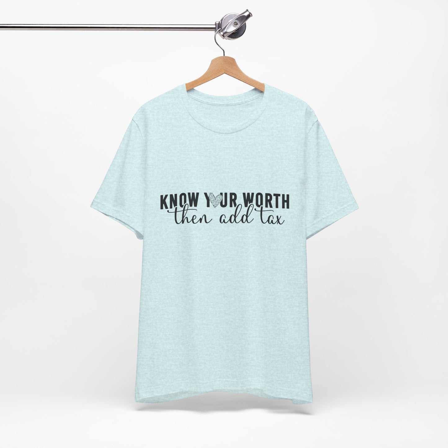 Know Your Worth, Then Add Tax Graphic Tee