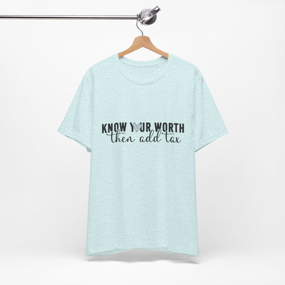 Know Your Worth, Then Add Tax Graphic Tee