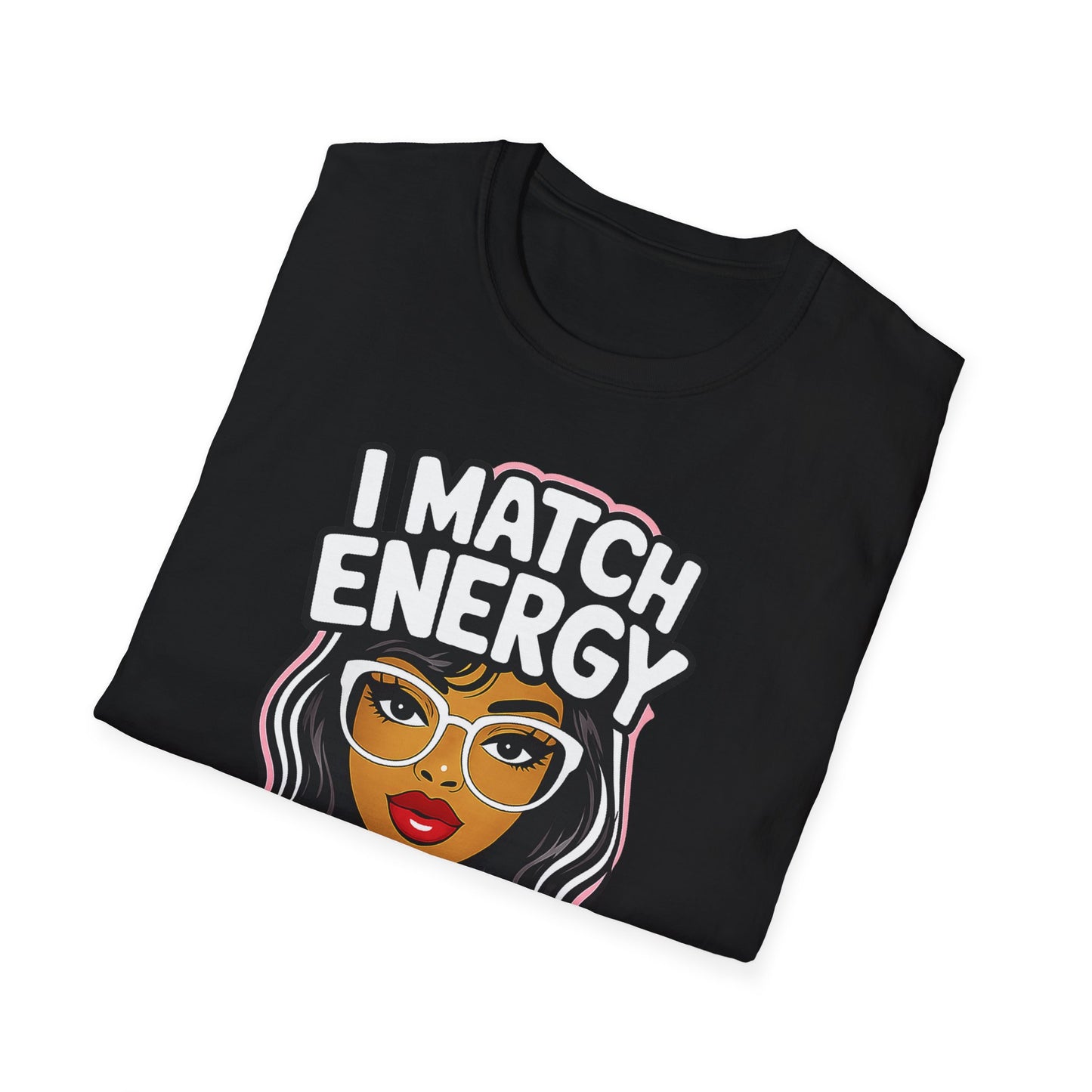 I Match Energy "How We Acting Today?"  Tee