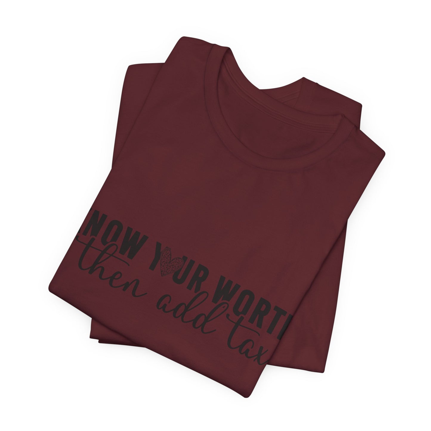 Know Your Worth, Then Add Tax Graphic Tee