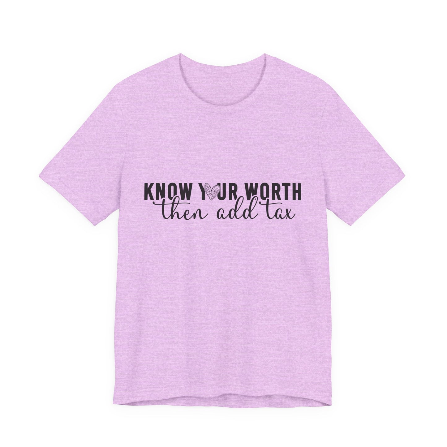 Know Your Worth, Then Add Tax Graphic Tee