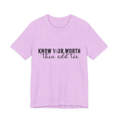 Know Your Worth, Then Add Tax Graphic Tee