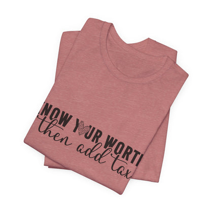 Know Your Worth, Then Add Tax Graphic Tee