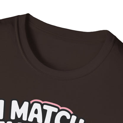 I Match Energy "How We Acting Today?"  Tee