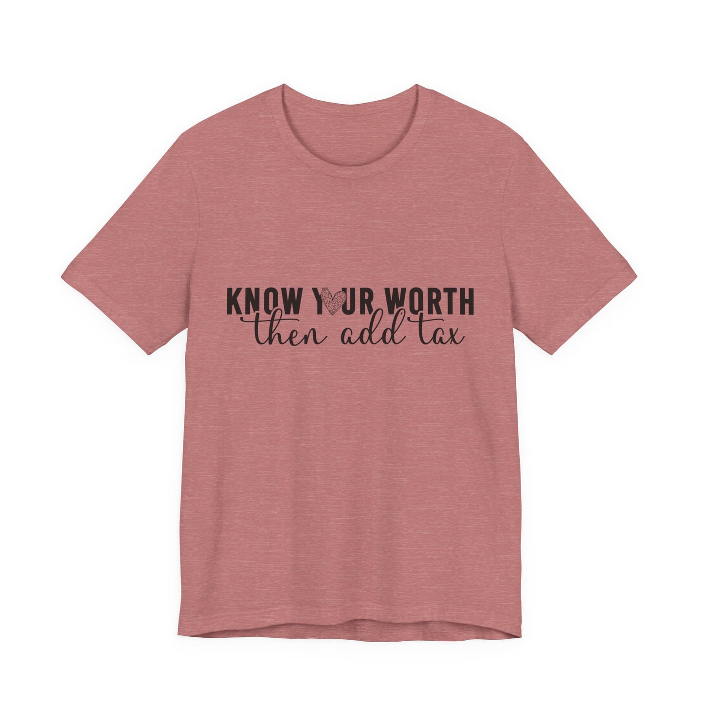 Know Your Worth, Then Add Tax Graphic Tee