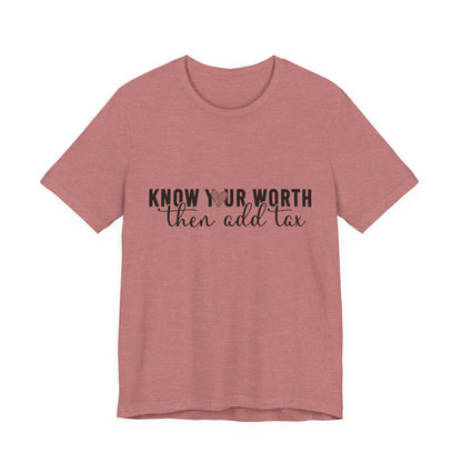 Know Your Worth, Then Add Tax Graphic Tee