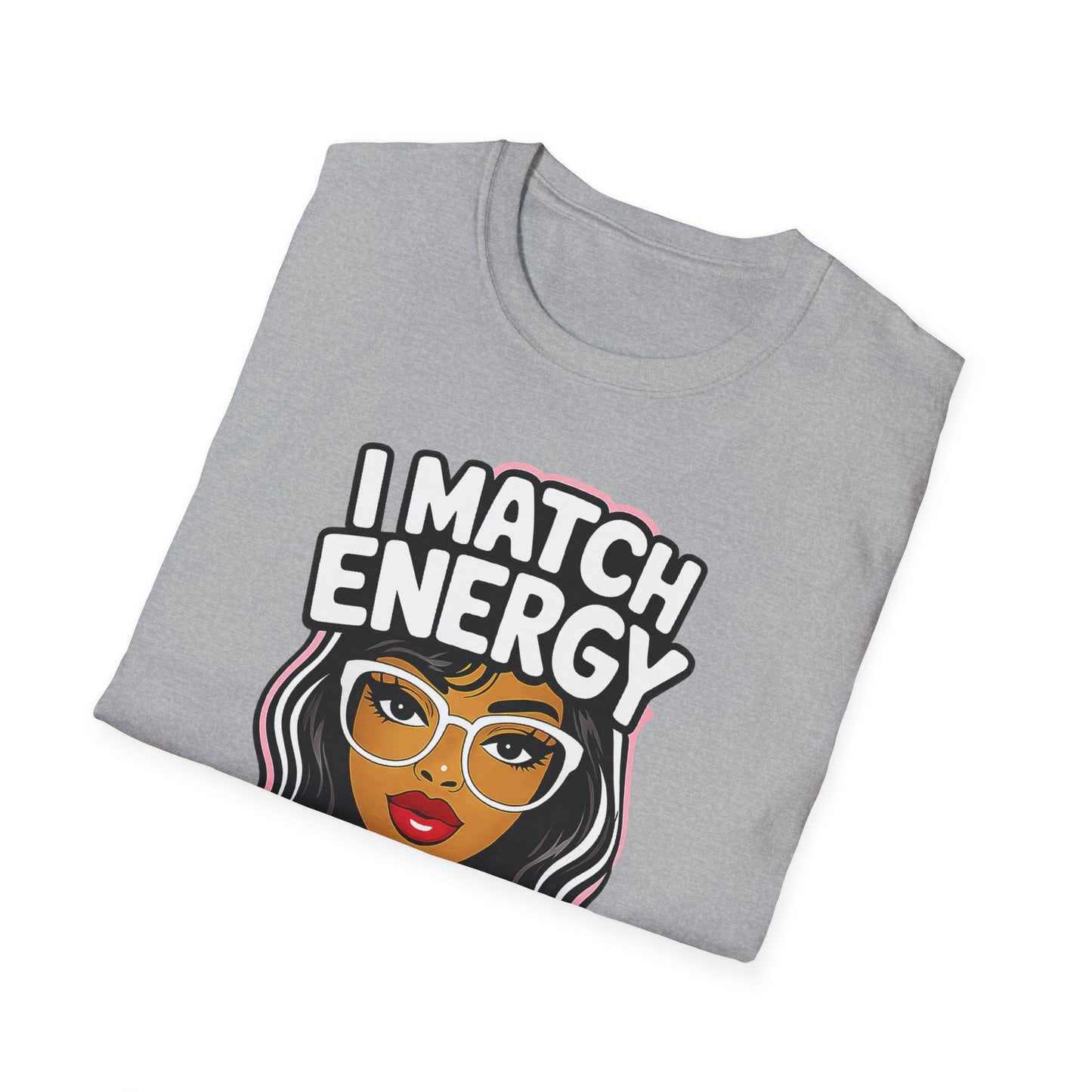 I Match Energy "How We Acting Today?"  Tee